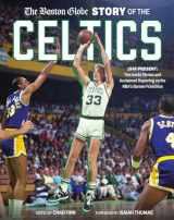 9780762487530-0762487534-The Boston Globe Story of the Celtics: 1946-Present: The Inside Stories and Acclaimed Reporting on the NBA’s Banner Franchise