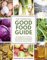 9781607744344-1607744341-The Essential Good Food Guide: The Complete Resource for Buying and Using Whole Grains and Specialty Flours, Heirloom Fruit and Vegetables, Meat and Poultry, Seafood, and More