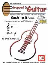 9780786649570-0786649577-Mel Bay Dropped D Guitar: Bach to Blues--A Player's Guide and Solos for the Acoustic Guitar