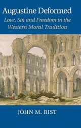 9781107075795-1107075793-Augustine Deformed: Love, Sin and Freedom in the Western Moral Tradition