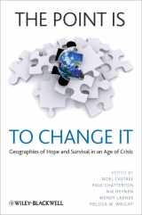 9781405198349-1405198346-The Point Is To Change It: Geographies of Hope and Survival in an Age of Crisis