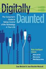 9781933102726-1933102721-Digitally Daunted: The Consumer's Guide to Taking Control of the Technology in Your Life