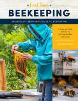 9781631599514-1631599518-First Time Beekeeping: An Absolute Beginner's Guide to Beekeeping - A Step-by-Step Manual to Getting Started with Bees (Volume 13) (First Time, 13)