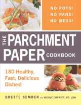 9781440528590-1440528594-The Parchment Paper Cookbook: 180 Healthy, Fast, Delicious Dishes!