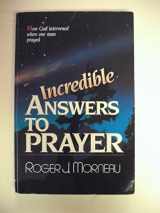 9780828005302-0828005303-Incredible Answers to Prayer: How God Intervened When One Man Prayed