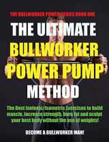 9781927558683-1927558689-The Ultimate Bullworker Power Pump Method (The Bullworker Power Series Book One)