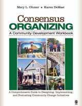 9781412939836-1412939836-Consensus Organizing: A Community Development Workbook: A Comprehensive Guide to Designing, Implementing, and Evaluating Community Change Initiatives