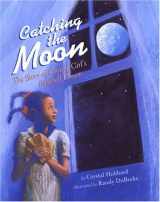 9781584302438-1584302437-Catching the Moon: The Story of a Young Girl's Baseball Dream
