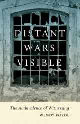 9780816681303-0816681309-Distant Wars Visible: The Ambivalence of Witnessing (Critical American Studies)