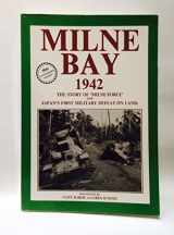 9780646054056-0646054058-Milne Bay 1942: the Story of "Milne Force" and Japan's First Military Defeat on Land (Unit History)