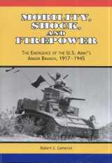 9780160794179-016079417X-Mobility, Shock, and Firepower: The Emergence of the U.S. Army's Armor Branch, 1917-1945 (Center of Military History Publication)