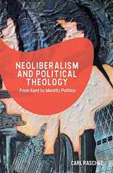 9781474454568-1474454569-Neoliberalism and Political Theology: From Kant to Identity Politics