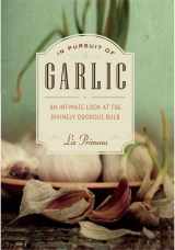 9781553656012-1553656016-In Pursuit of Garlic: An Intimate Look at the Divinely Odorous Bulb