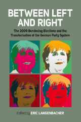 9780857452221-0857452223-Between Left and Right: The 2009 Bundestag Elections and the Transformation of the German Party System