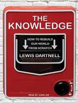 9781452666136-145266613X-The Knowledge: How to Rebuild Our World from Scratch