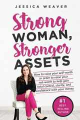 9781546498353-1546498354-Strong Woman, Stronger Assets: How to raise your self-worth in order to raise your net-worth to help gain total control, clarity, and confidence with ... Feminine Empowerment at Every Age and Stage)