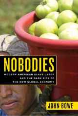 9781400062096-1400062098-Nobodies: Modern American Slave Labor and the Dark Side of the New Global Economy