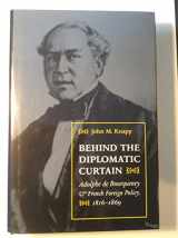 9781884836718-1884836712-Behind the Diplomatic Curtain: Adolphe de Bourqueney & French Foreign Policy, 1816-1869 (International, Political, & Economic History)