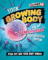 9780778722106-0778722104-Your Growing Body and Remarkable Reproductive System: Find Out How Your Body Works! (Your Brilliant Body!)