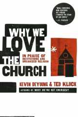 9780802458377-0802458378-Why We Love the Church: In Praise of Institutions and Organized Religion