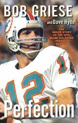 9781118218099-1118218094-Perfection: The Inside Story of the 1972 Miami Dolphins' Perfect Season
