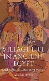 9780198149989-0198149980-Village Life in Ancient Egypt: Laundry Lists and Love Songs