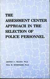 9780893680121-0893680125-Assessment Center Approach in the Selection of Police Personnel