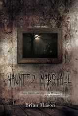 9781941737200-194173720X-Haunted Marshall: Ghosts, legends and folklore in Michigan's most paranormal town (Brian Mason's Haunted Travels)