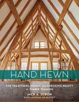 9781635860009-1635860008-Hand Hewn: The Traditions, Tools, and Enduring Beauty of Timber Framing