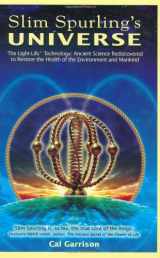9780976033837-0976033836-Slim Spurling's Universe: Ancient Knowledge Rediscovered to Restore the Health of the Environment and Mankind