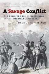 9781469606880-1469606887-A Savage Conflict: The Decisive Role of Guerrillas in the American Civil War (Civil War America)