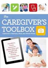 9781493008025-1493008021-The Caregiver's Toolbox: Checklists, Forms, Resources, Mobile Apps, and Straight Talk to Help You Provide Compassionate Care