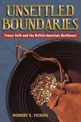 9780874222685-0874222680-Unsettled Boundaries: Fraser Gold and the British-American Northwest