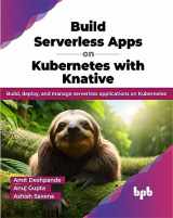 9789355515797-9355515790-Build Serverless Apps on Kubernetes with Knative: Build, deploy, and manage serverless applications on Kubernetes (English Edition)
