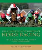9781847323552-1847323553-The Complete Encyclopedia of Horse Racing: The Illustrated Guide to the World of the Thoroughbred