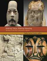 9780884024156-0884024156-Making Value, Making Meaning: Techné in the Pre-Columbian World (Dumbarton Oaks Pre-Columbian Symposia and Colloquia)