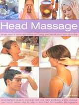 9781844765881-1844765881-Head Massage: Simple ways to revive, heal, pamper and feel fabulous all over. Amazing techniques to recharge your mind and body and improve your health, with 250 beautiful step-by-step photographs