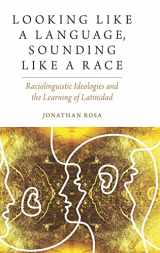 9780190634728-0190634723-Looking like a Language, Sounding like a Race: Raciolinguistic Ideologies and the Learning of Latinidad (Oxf Studies in Anthropology of Language)