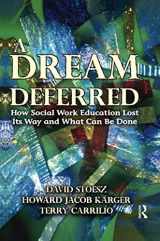 9781138507166-1138507164-A Dream Deferred: How Social Work Education Lost Its Way and What Can be Done