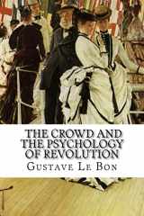 9781512207477-1512207470-Gustave Le Bon, The Crowd and The Psychology of Revolution