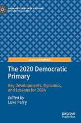 9783030755713-3030755711-The 2020 Democratic Primary: Key Developments, Dynamics, and Lessons for 2024 (Palgrave Studies in US Elections)