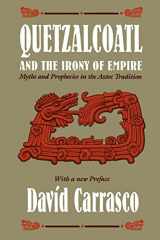 9780226094908-0226094901-Quetzalcoatl and the Irony of Empire: Myths and Prophecies in the Aztec Tradition