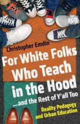 9780807006405-0807006408-For White Folks Who Teach in the Hood... and the Rest of Y'all Too: Reality Pedagogy and Urban Education (Race, Education, and Democracy)