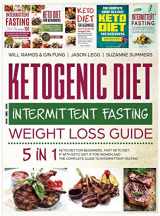 9781733238380-1733238387-Ketogenic Diet and Intermittent Fasting Weight Loss Guide: 5 in 1 Keto Diet For Beginners, Fast Keto Diet, IF With Keto Diet, IF for Women and the Complete Guide To Intermittent Fasting