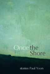 9781932511703-1932511709-Once the Shore: Stories