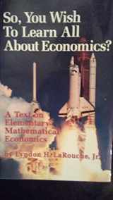9780943235134-0943235138-So, You Wish to Learn All About Economics?: A Text on Elementary Mathematical Economics