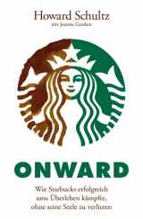 9783527507566-3527507566-Onward: Wie Starbucks erfolgreich ums Uberleben kampfte, ohne seine Seele zu verlieren (German Edition)