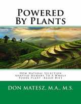 9781494367961-1494367963-Powered by Plants: Natural Selection & Human Nutrition