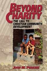 9780801071225-0801071224-Beyond Charity: The Call to Christian Community Development