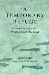 9781938340673-1938340671-A Temporary Refuge: Fourteen Seasons with Wild Summer Steelhead